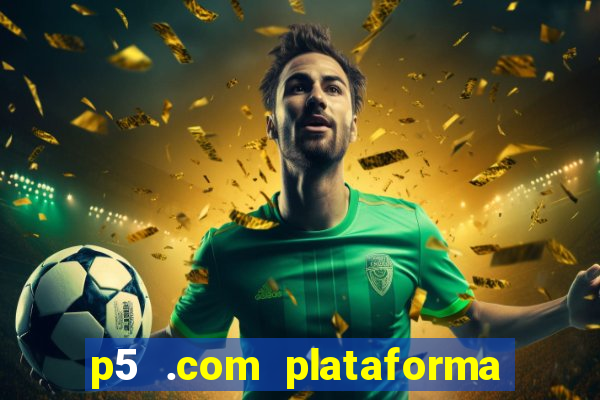 p5 .com plataforma de jogos